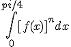 \int_0^{pi/4} [f(x)]^n dx